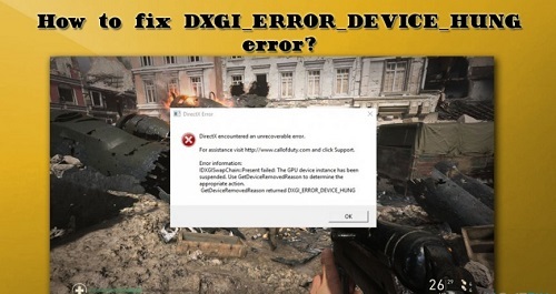 HOW TO FIX DXGI_ERROR_DEVICE_HUNG ERROR?